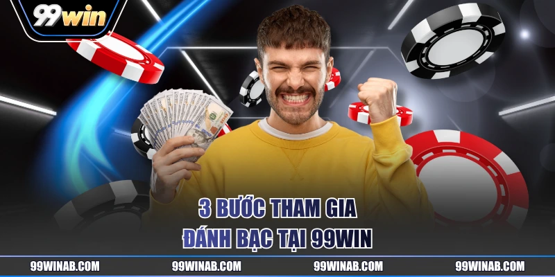 3 bước tham gia đánh bạc tại 99WIN