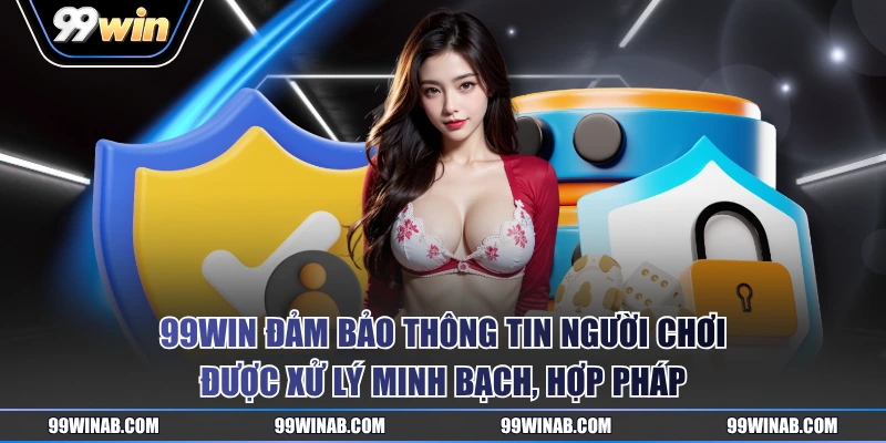 99WIN đảm bảo thông tin người chơi được xử lý minh bạch, hợp pháp